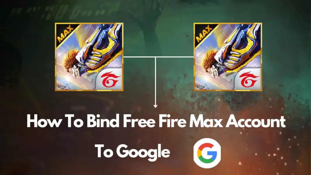 How To Bind Free Fire Max Account To Google